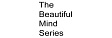 THE BEAUTIFUL MIND SERIES 